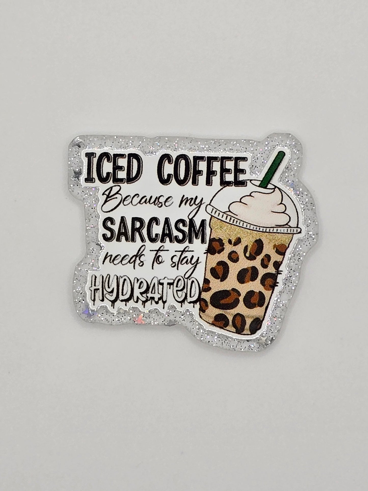 Iced Coffee Because My Sarcasm Needs To Stay Hydrated
