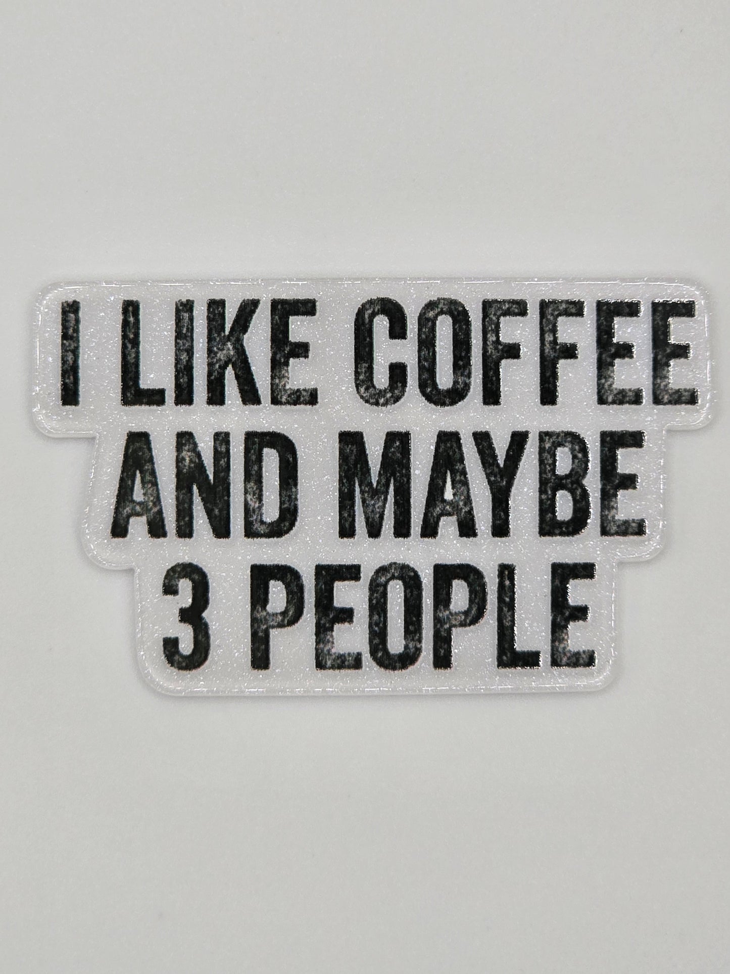 I Like Coffee And Maybe 3 People