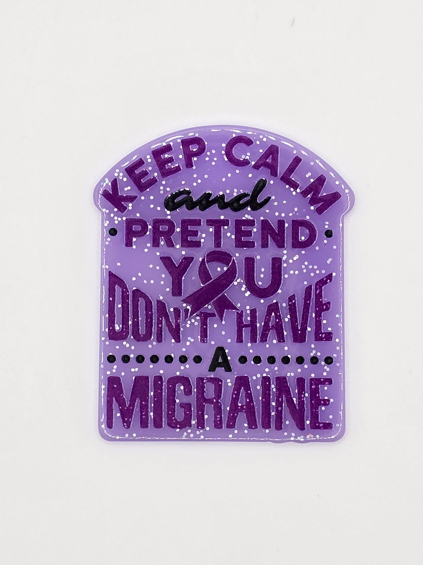 Keep Calm And Pretend You Don't Have A Migraine