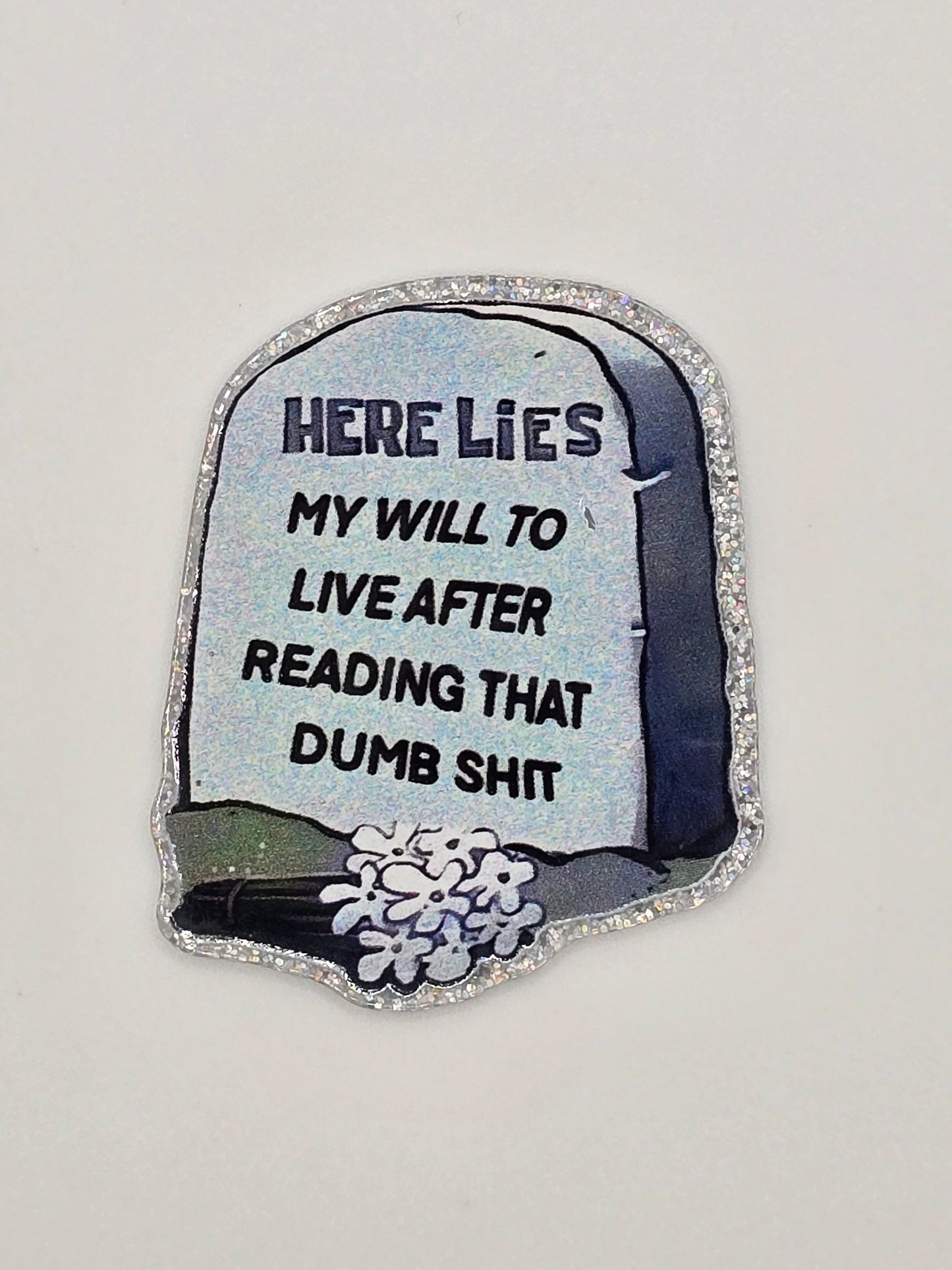 Here Lies My Will To Live After Reading That Dumb Shit