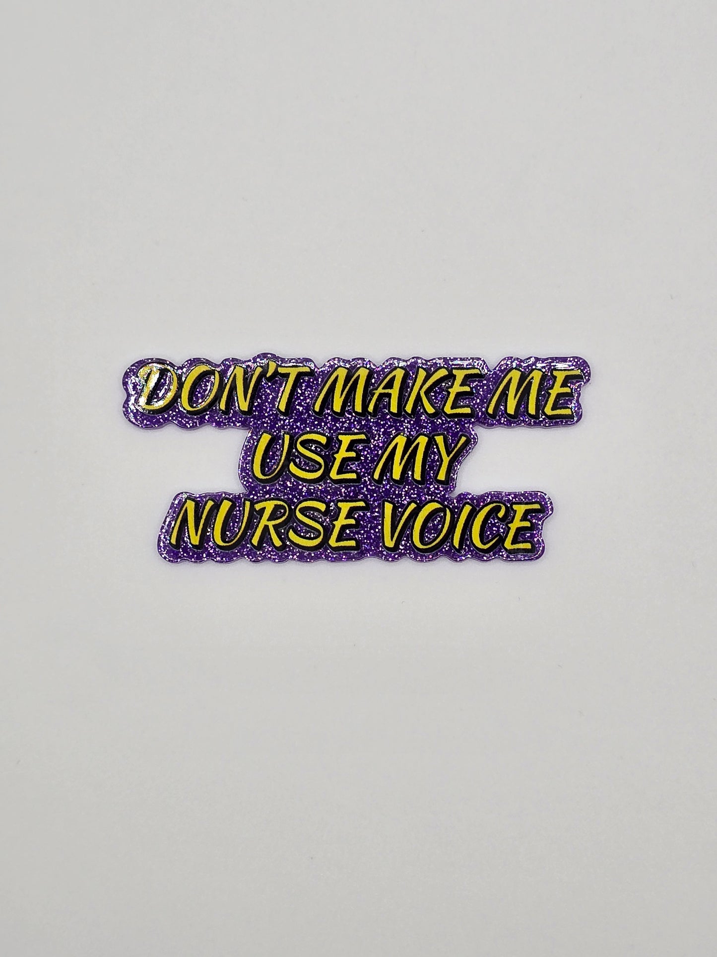 Don't Make Me Use My Nurse Voice
