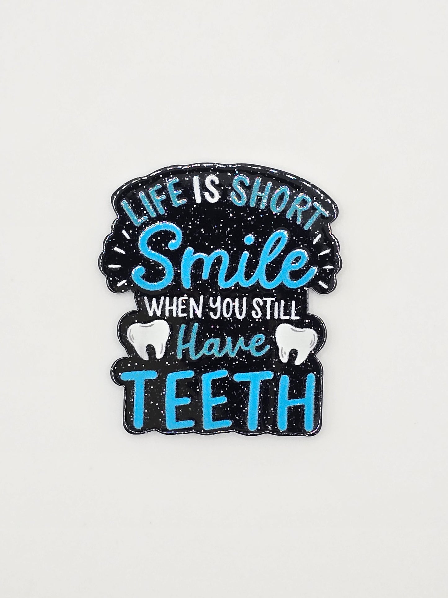 Life Is Short, Smile When You Still Have Teeth