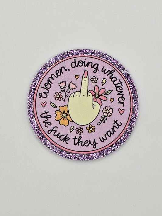Women Doing Whatever The F**k They Want