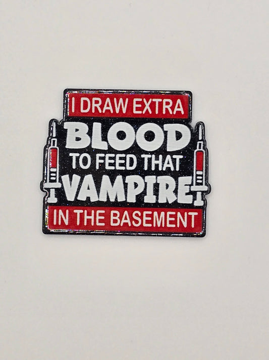 I Draw Extra Blood To Feed That Vampire In The Basement