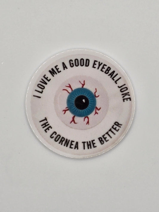 I Love Me A Good Eye Ball Joke, The Cornea The Better