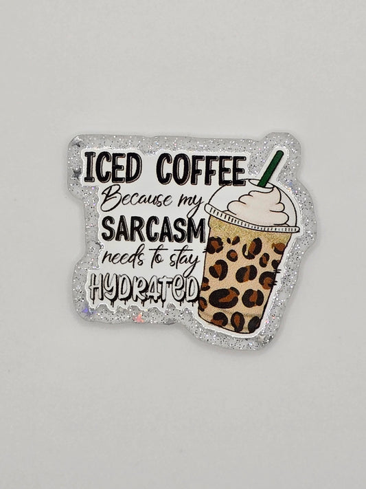 Iced Coffee Because My Sarcasm Needs To Stay Hydrated