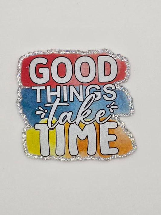 Good Things Take Time