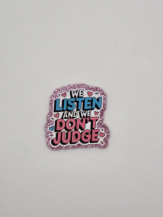We Listen and We Don't Judge