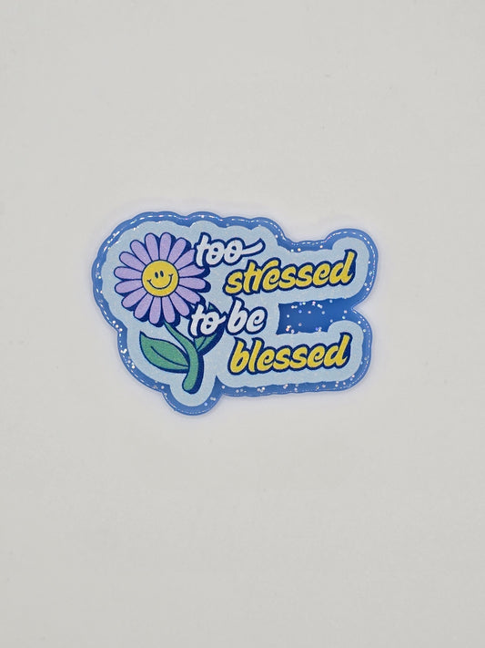 Too Stressed To Be Blessed