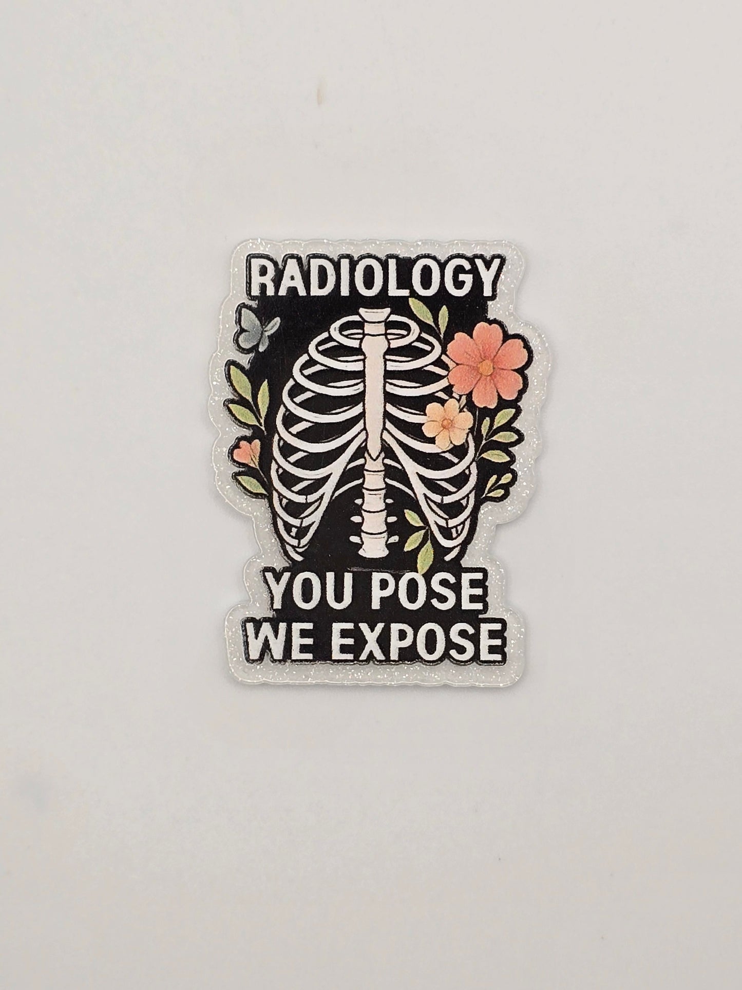 Radiology You Pose We Expose Acrylic Flatback