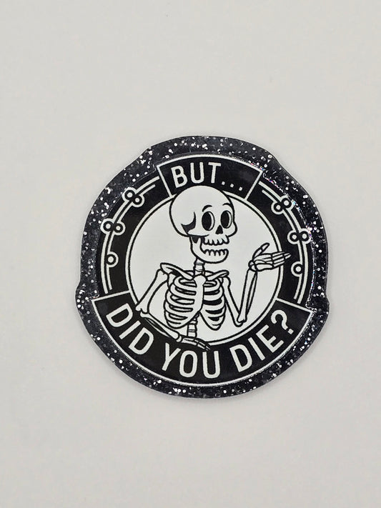 But...Did You Die