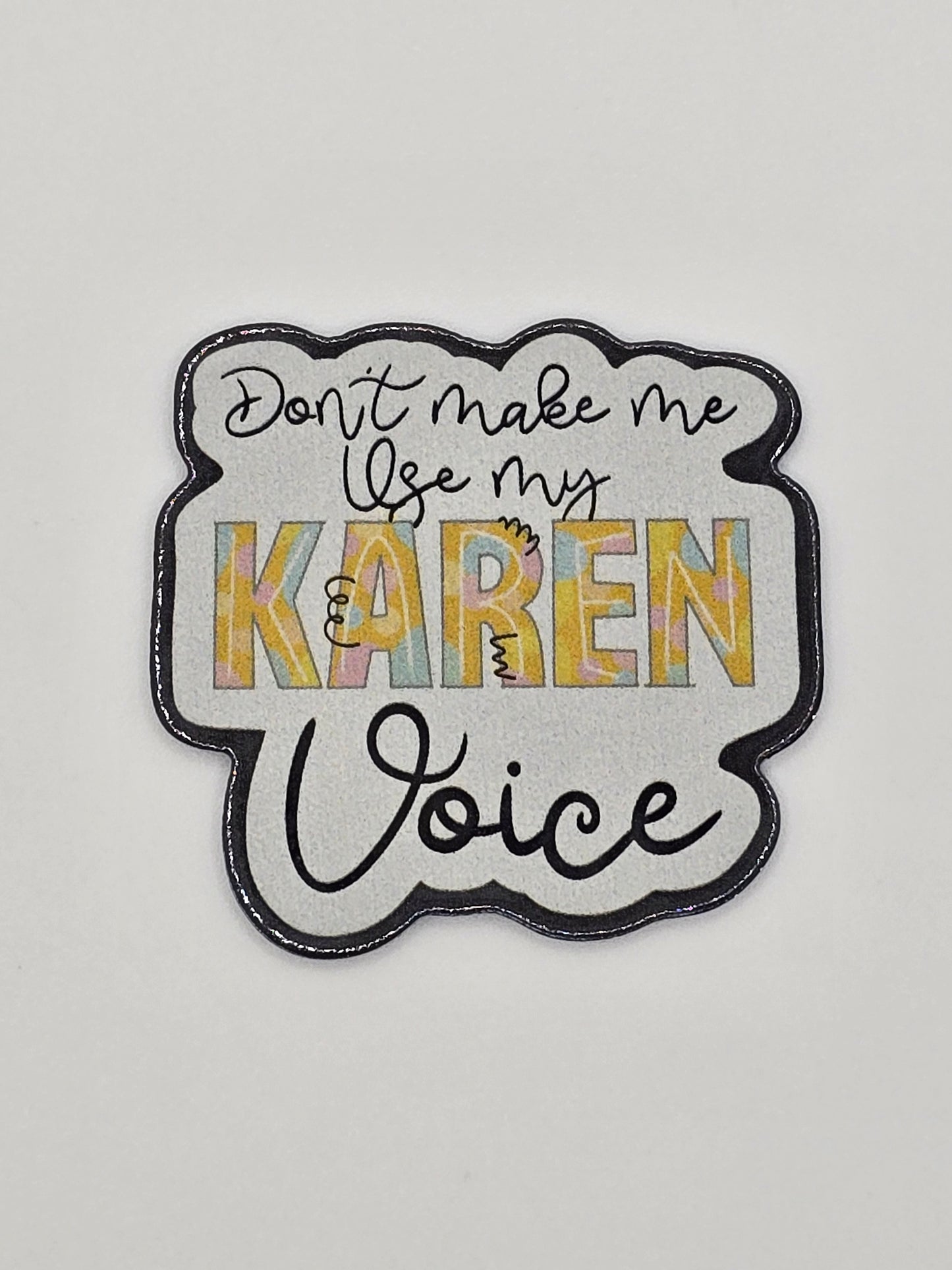 Don't Make Me Use My Karen Voice
