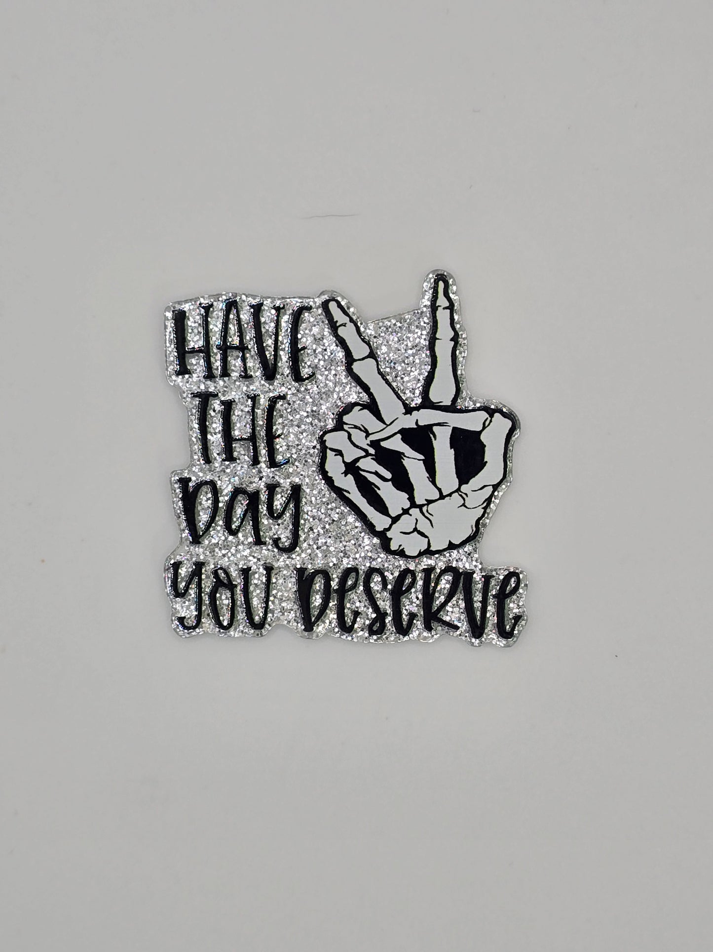 Have The Day You Deserve