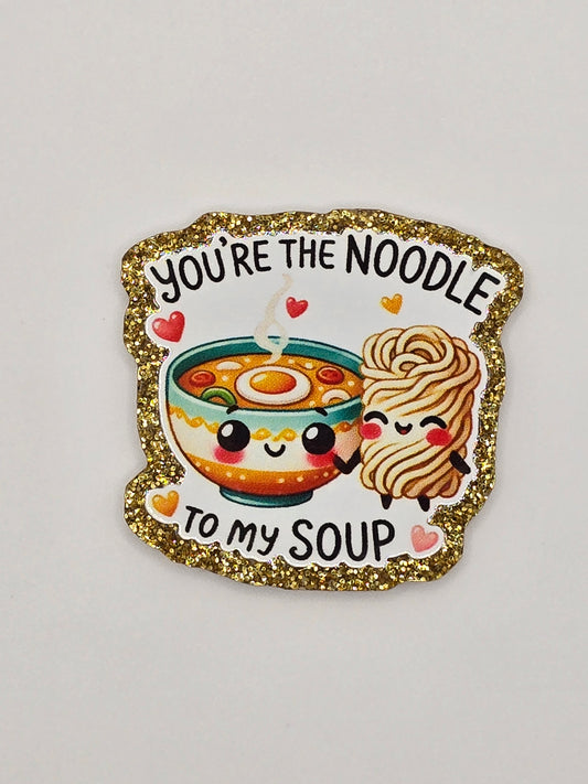 You're The Noodle To My Soup