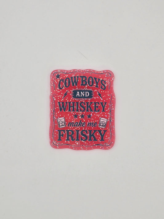 Cowboys And Whiskey Make Me Frisky