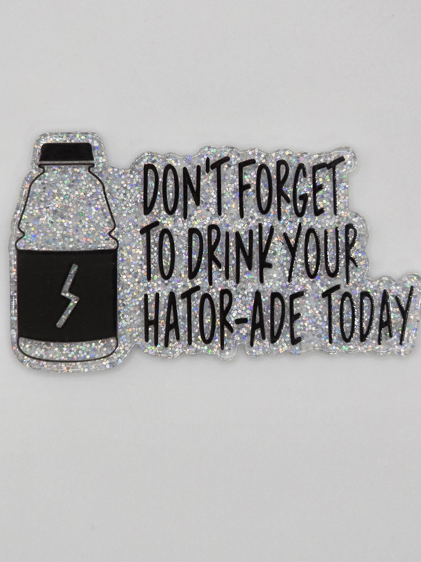 Don't Forget To Drink Your Hator-Ade Today