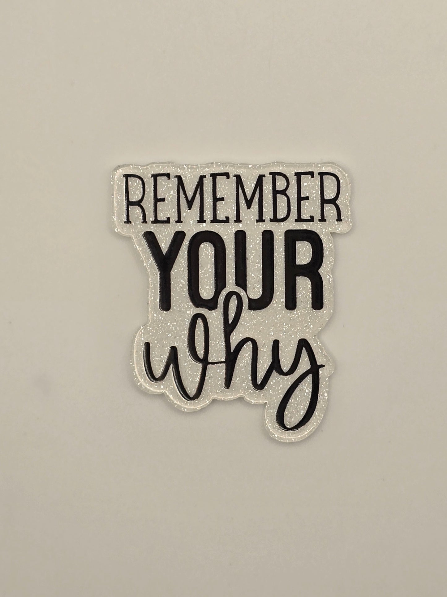 Remember Your Why Acrylic Flatback