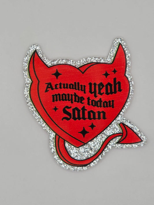 Actually Yeah Maybe Today Satan