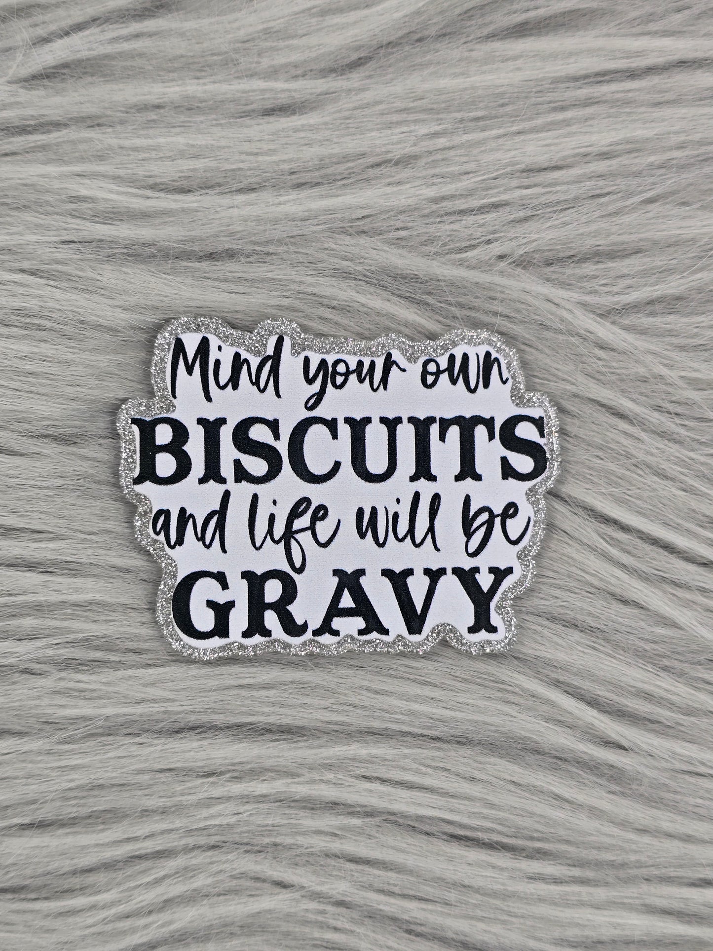 Mind Your Own Biscuits And Life Will Be Gravy
