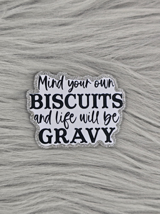 Mind Your Own Biscuits And Life Will Be Gravy