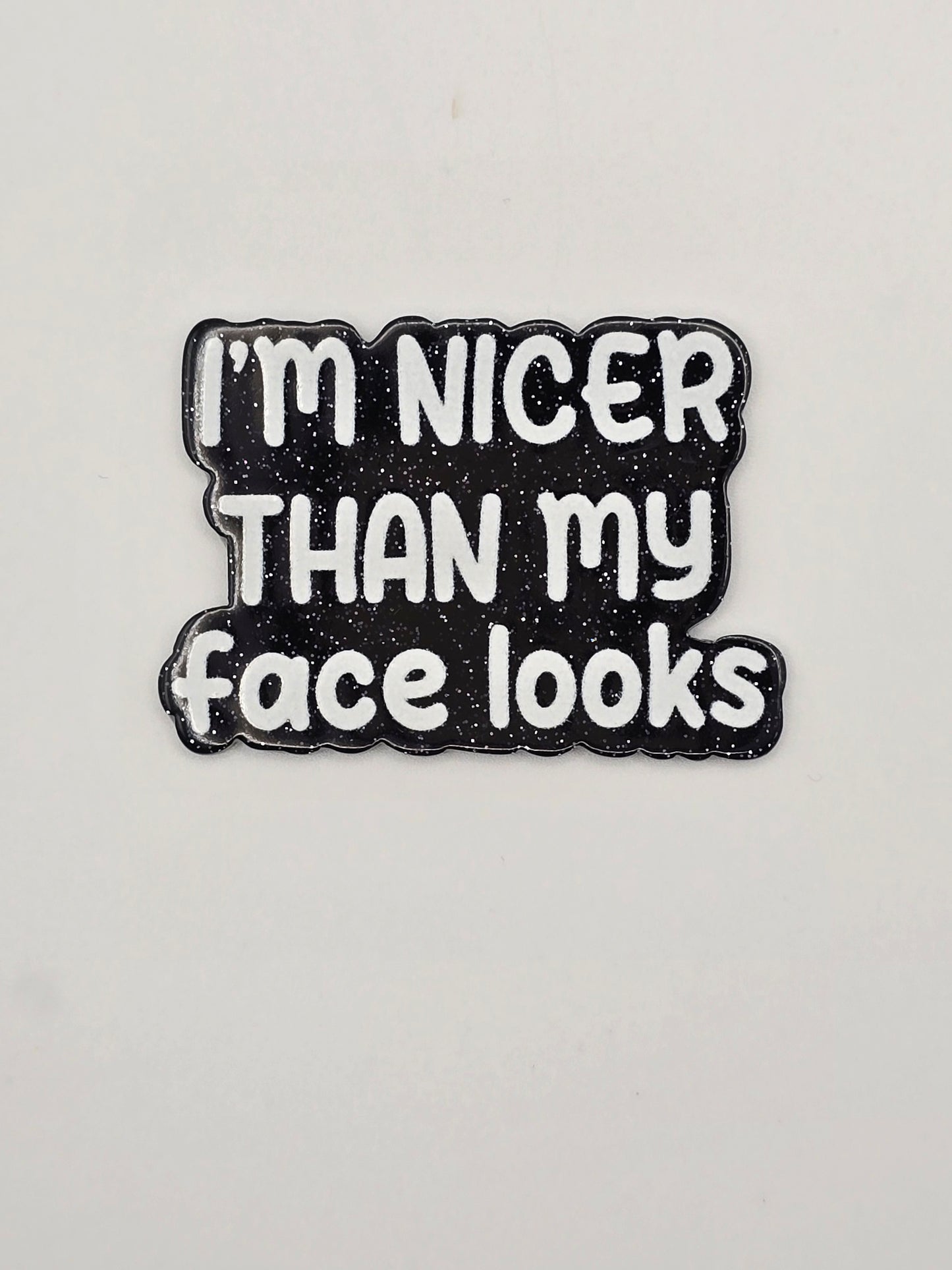 I'm Nicer Than My Face Looks acrylic flatback
