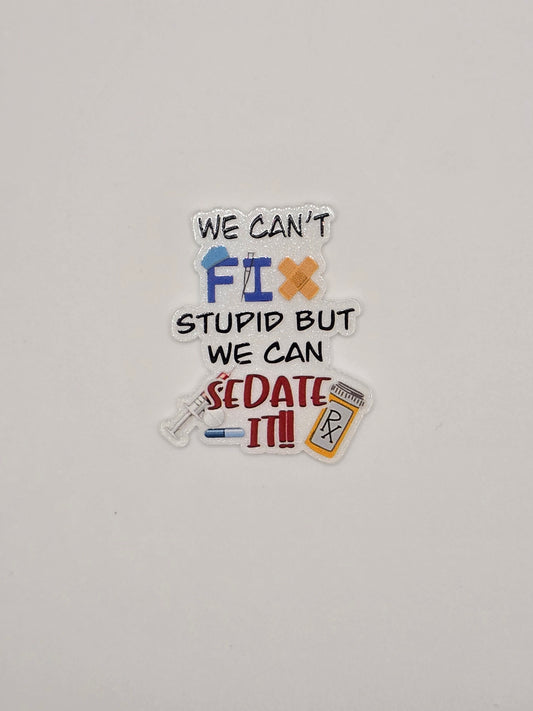 We Can't Fix Stupid But We Can Sedate It