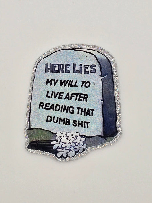Here Lies My Will To Live After Reading That Dumb Shit