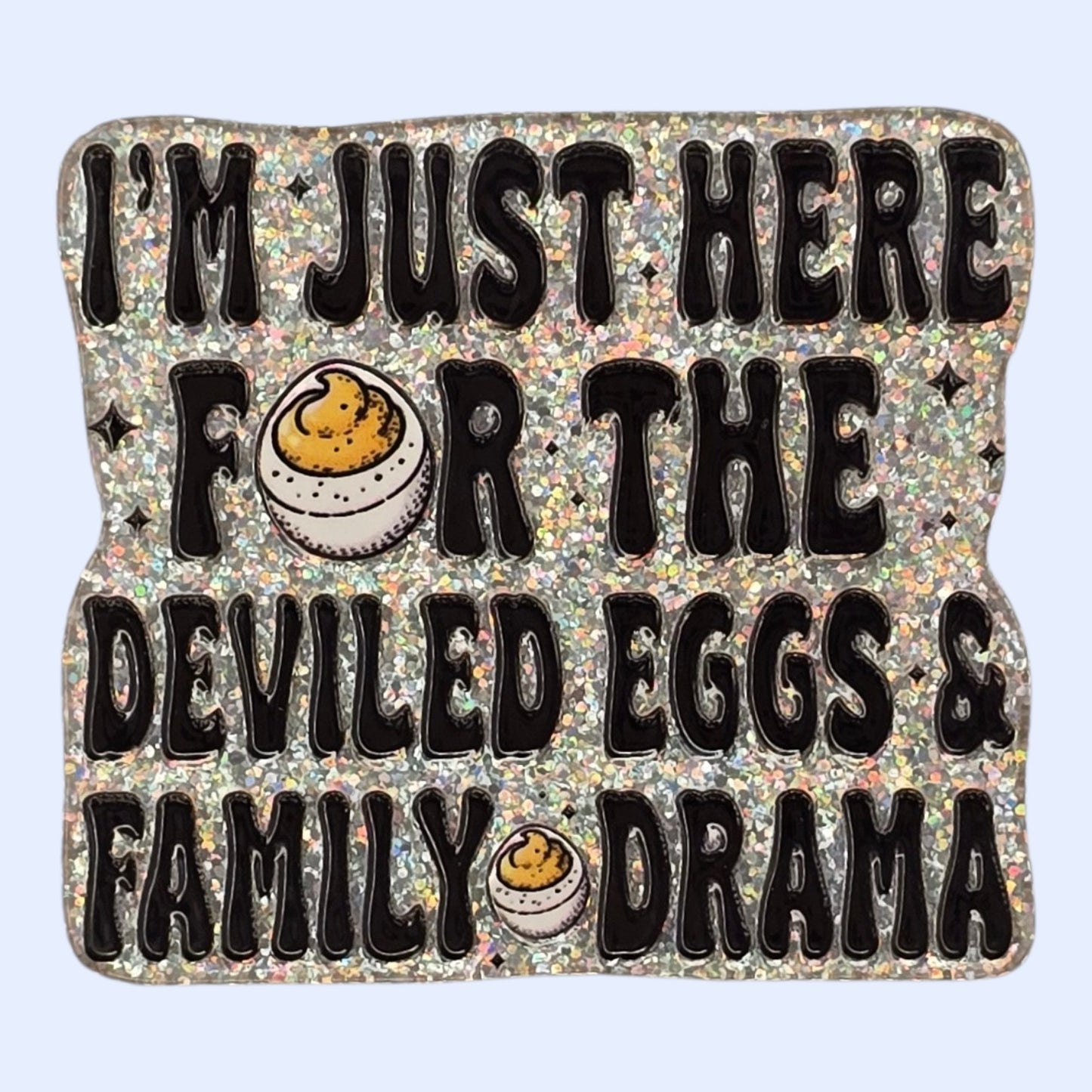 I'm Just Here For The Deviled Eggs Acrylic Flatback