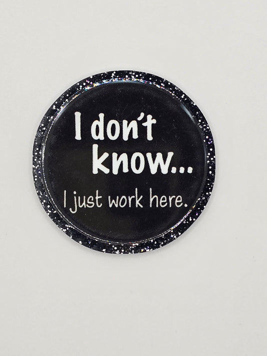 I Don't Know... I Just Work Here
