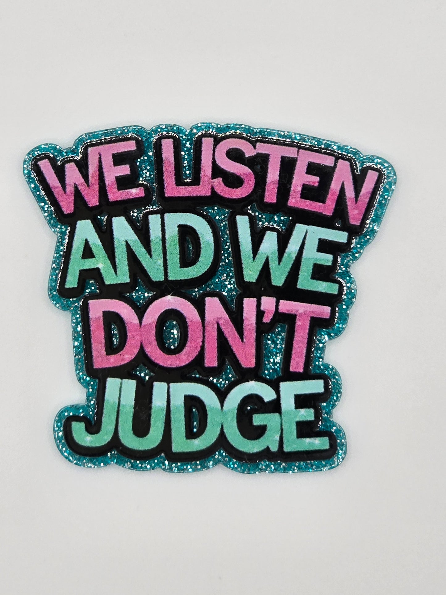 We Listen And We Don't Judge