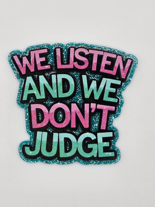 We Listen And We Don't Judge