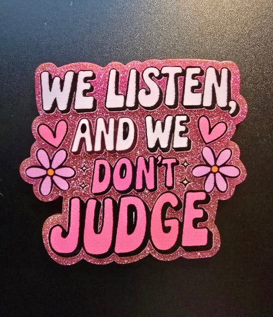 We Listen And We Don't Judge