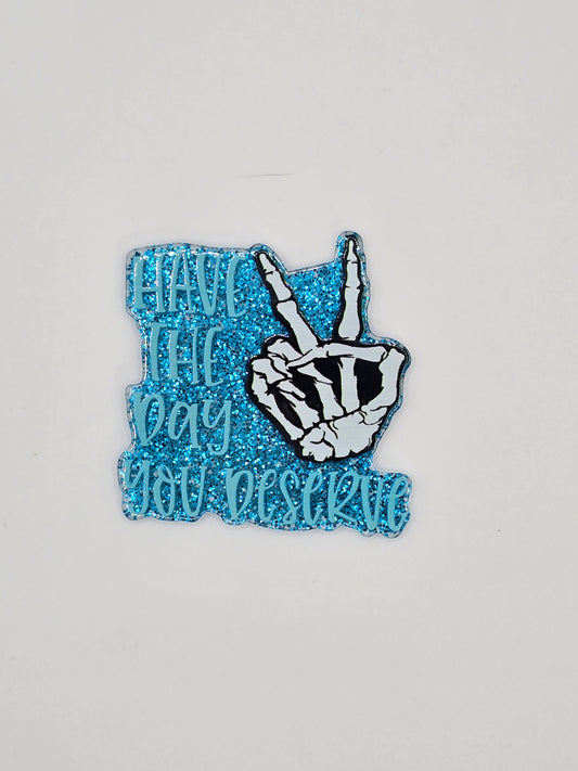 Have The Day You Deserve