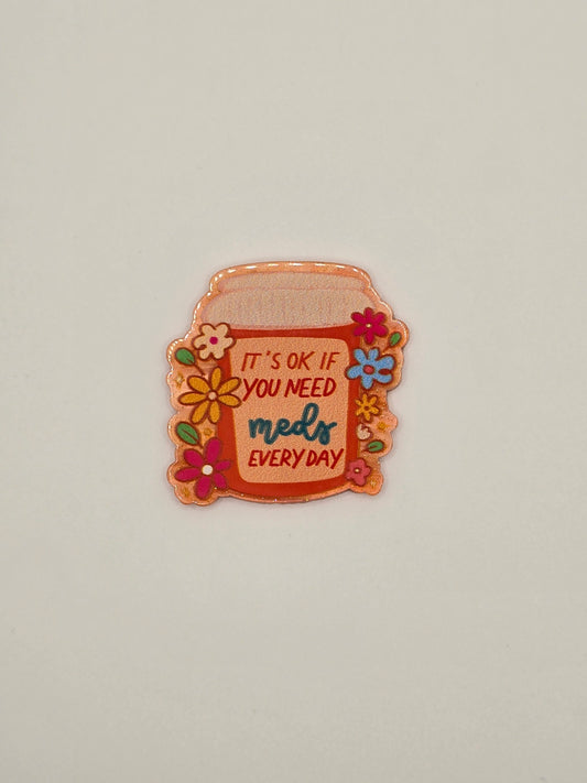 It's Ok If You Need Meds Everyday