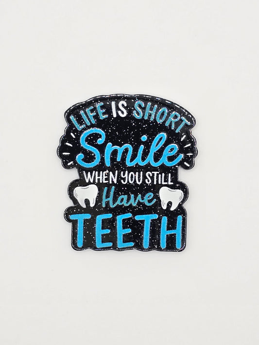 Life Is Short, Smile When You Still Have Teeth