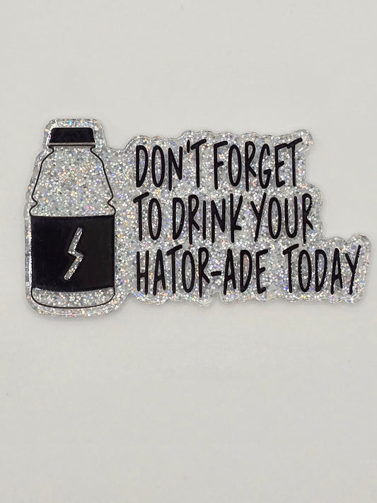 Don't Forget Your Hator-Ade Today